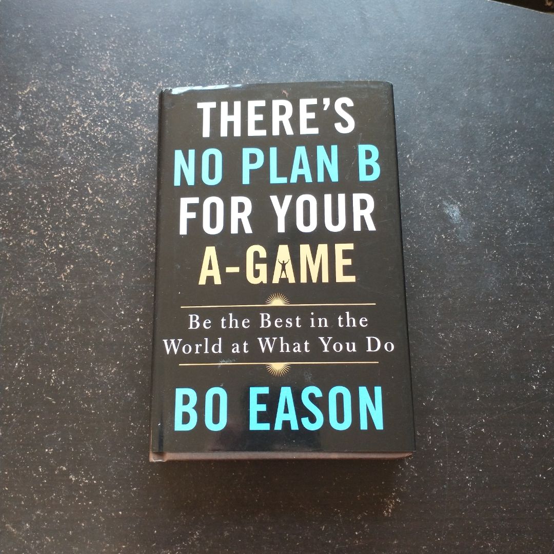 There's No Plan B for Your A-Game