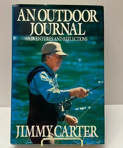 Jimmy Carter’s An Outdoor Journal Adventures and Reflections (1988)