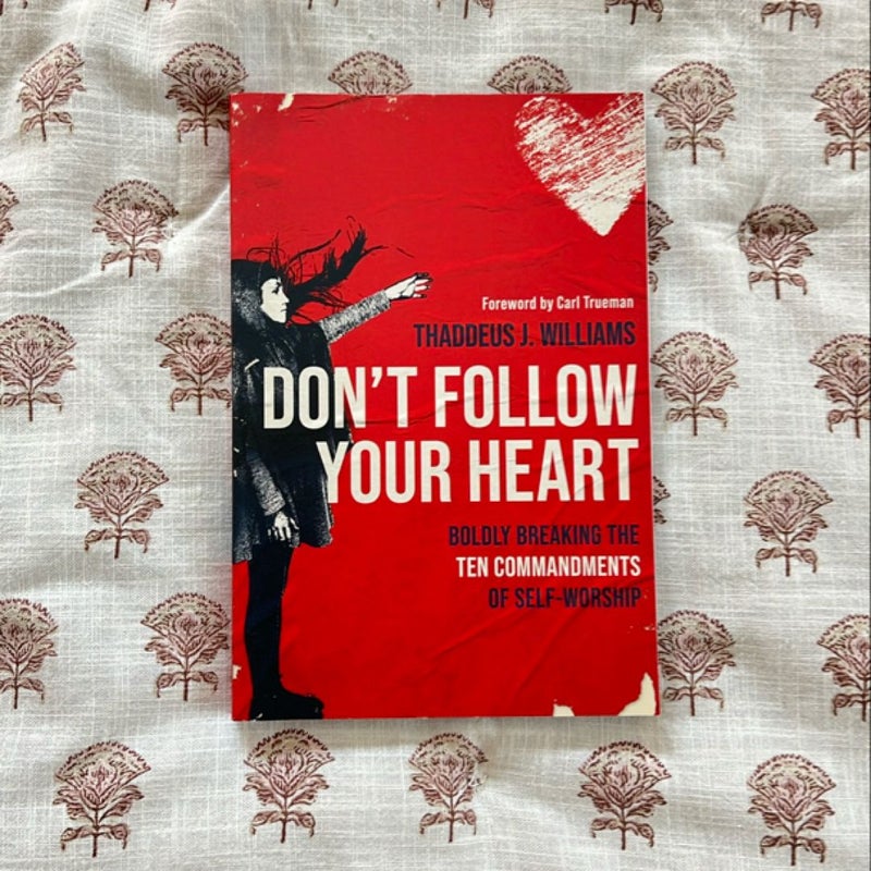 Don't Follow Your Heart