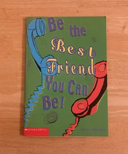 Be the Best Friend You Can Be!