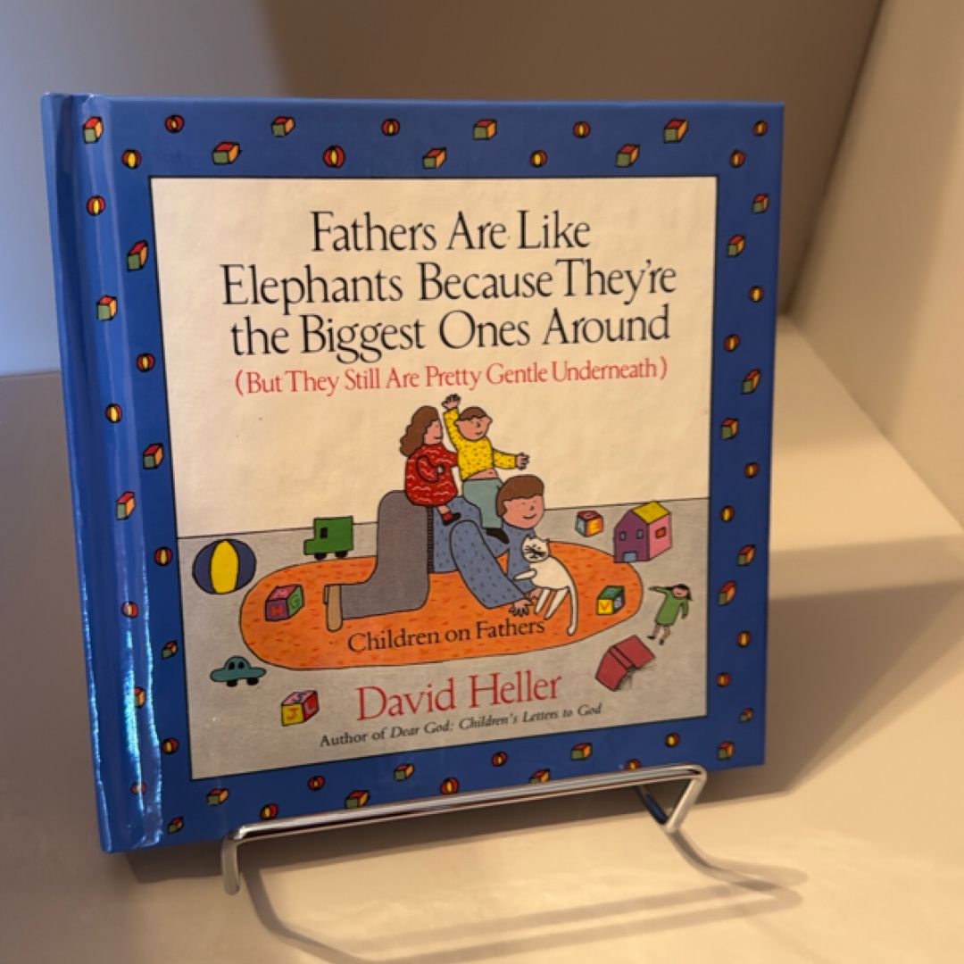 Fathers Are Like Elephants Because They're the Biggest Ones Around (But They Still Are Pretty Gentle Underneath)