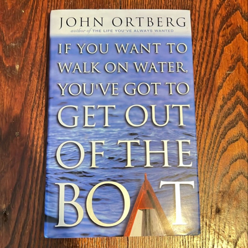 If You Want to Walk on Water, You've Got to Get Out of the Boat