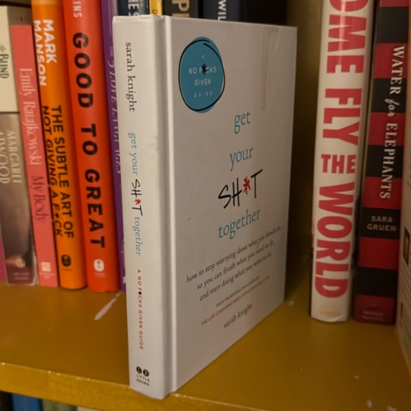 Get Your Sh*t Together