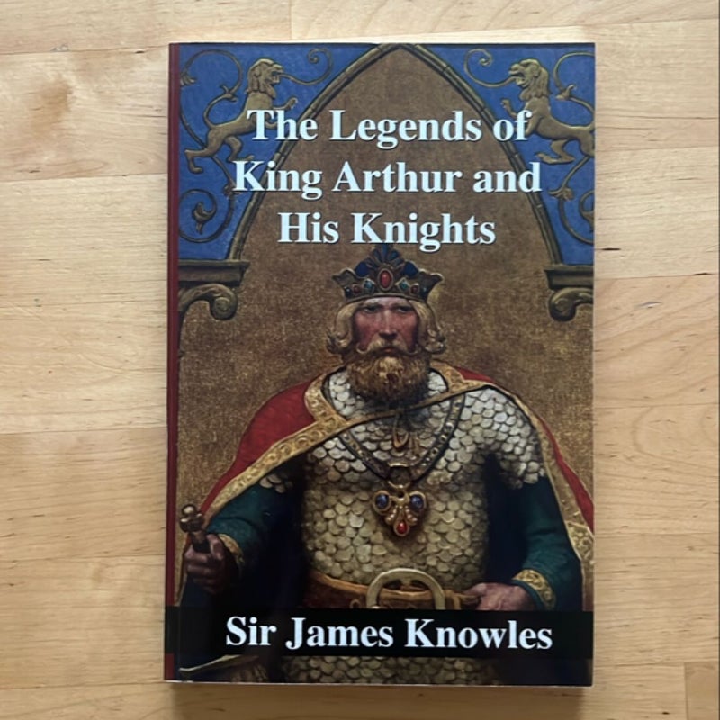The Legends of King Arthur and His Knights