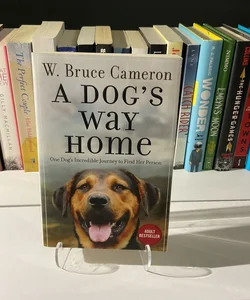 A Dog’s Way Home: One Dog’s Incredible Journey to Find Her Person