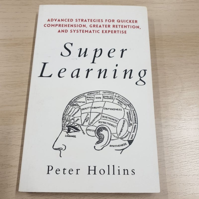 Super Learning: Advanced Strategies for Quicker Comprehension, Greater Retention, and Systematic Expertise