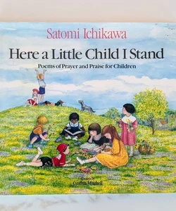 Here a Little Child Stand: Poems of Prayer and Praise for Children