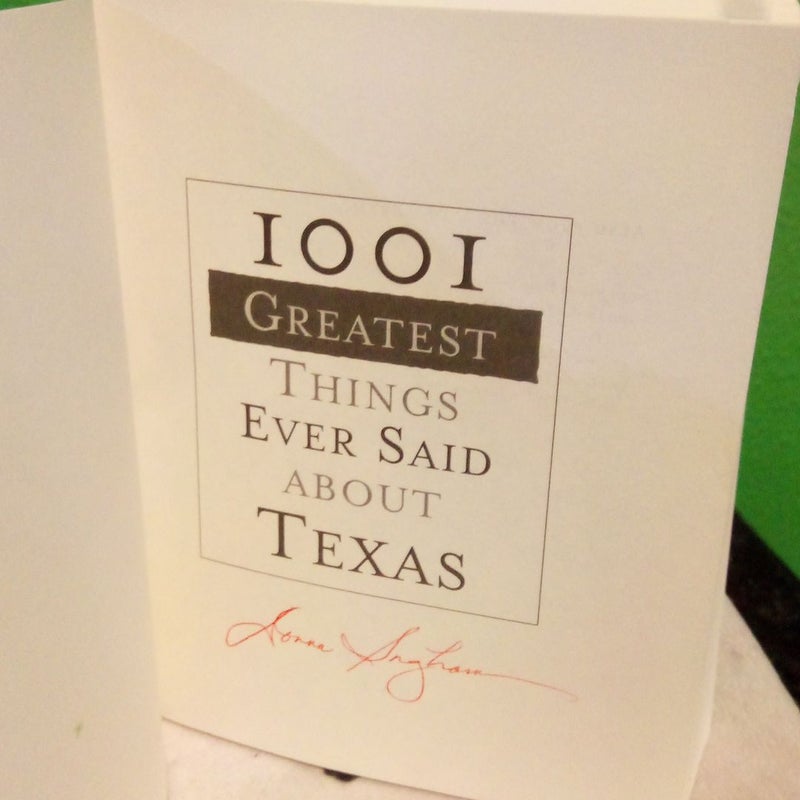 Signed! - 1001 Greatest Things Ever Said about Texas