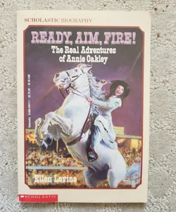 Ready, Aim, Fire: The Real Adventures of Annie Oakley (1st Scholastic Printing, 1989)