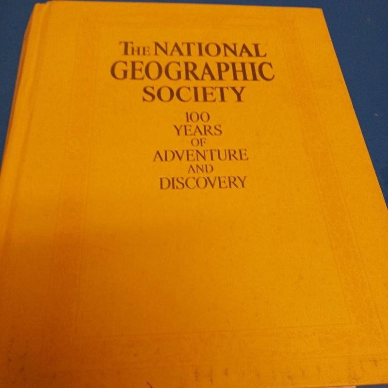 The National  Geographic Society  100 years  of Adventure  and Discovery 