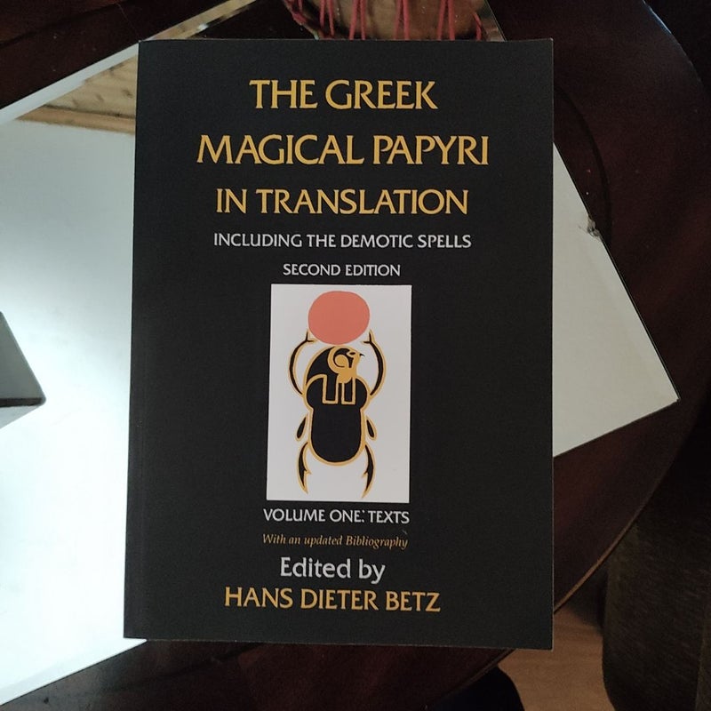 The Greek Magical Papyri in Translation, Including the Demotic Spells, Volume 1