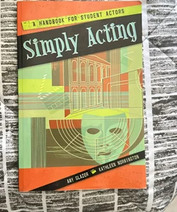 Simply Acting: a Handbook for Beginning Actors