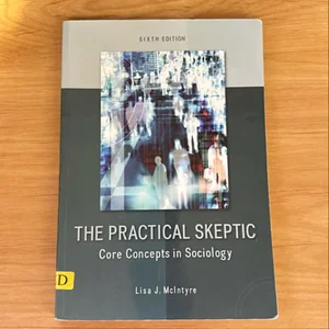 The Practical Skeptic: Core Concepts in Sociology