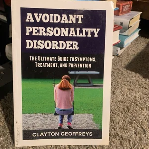 Avoidant Personality Disorder: the Ultimate Guide to Symptoms, Treatment, and Prevention