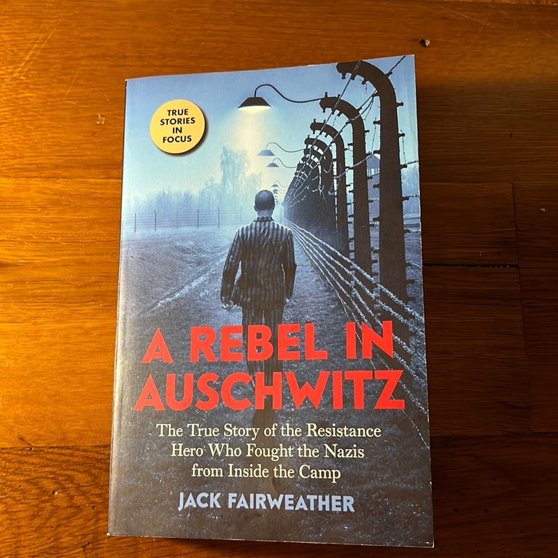 A Rebel in Auschwitz: the True Story of the Resistance Hero Who Fought the Nazis from Inside the Camp (Scholastic Focus)