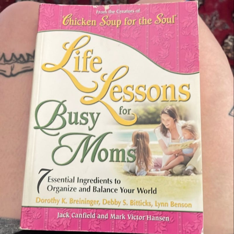 Chicken Soup for the Soul -- Life Lessons for Busy Moms