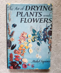 The Art of Drying Plants and Flowers (Gramercy Edition, 1953)