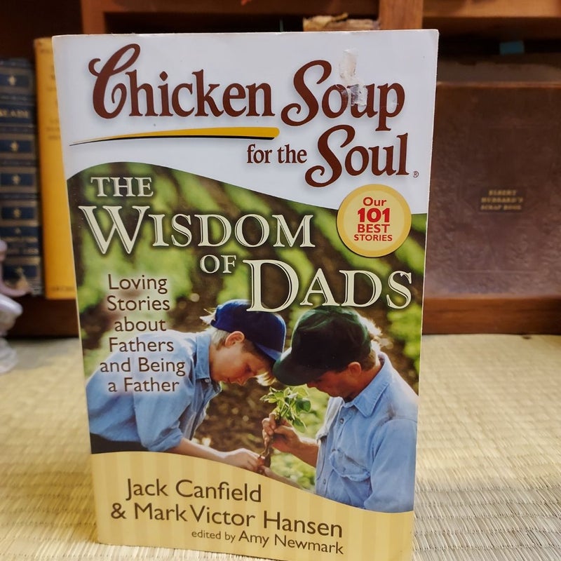 Chicken Soup for the Soul: the Wisdom of Dads