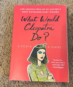 What Would Cleopatra Do?