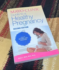 Mayo Clinic Guide to a Healthy Pregnancy