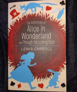 The Adventures of Alice in Wonderland and Through the Looking Glass