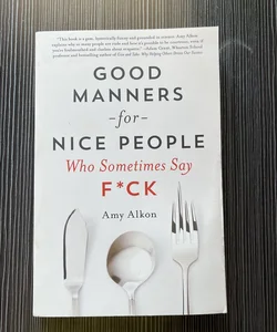 Good Manners for Nice People Who Sometimes Say F*CK