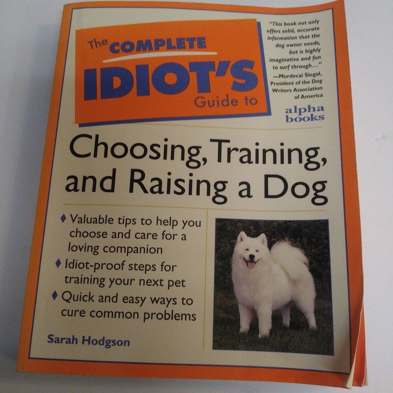 Complete Idiot's Guide to Choosing, Training, and Raising a Dog