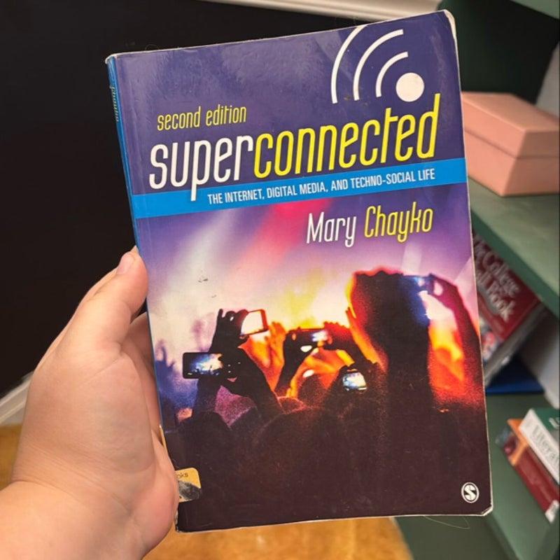 Superconnected: the Internet, Digital Media, and Techno-Social Life