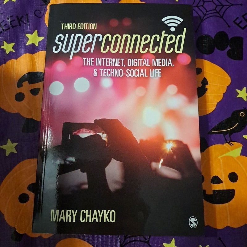 Superconnected: the Internet, Digital Media, and Techno-Social Life
