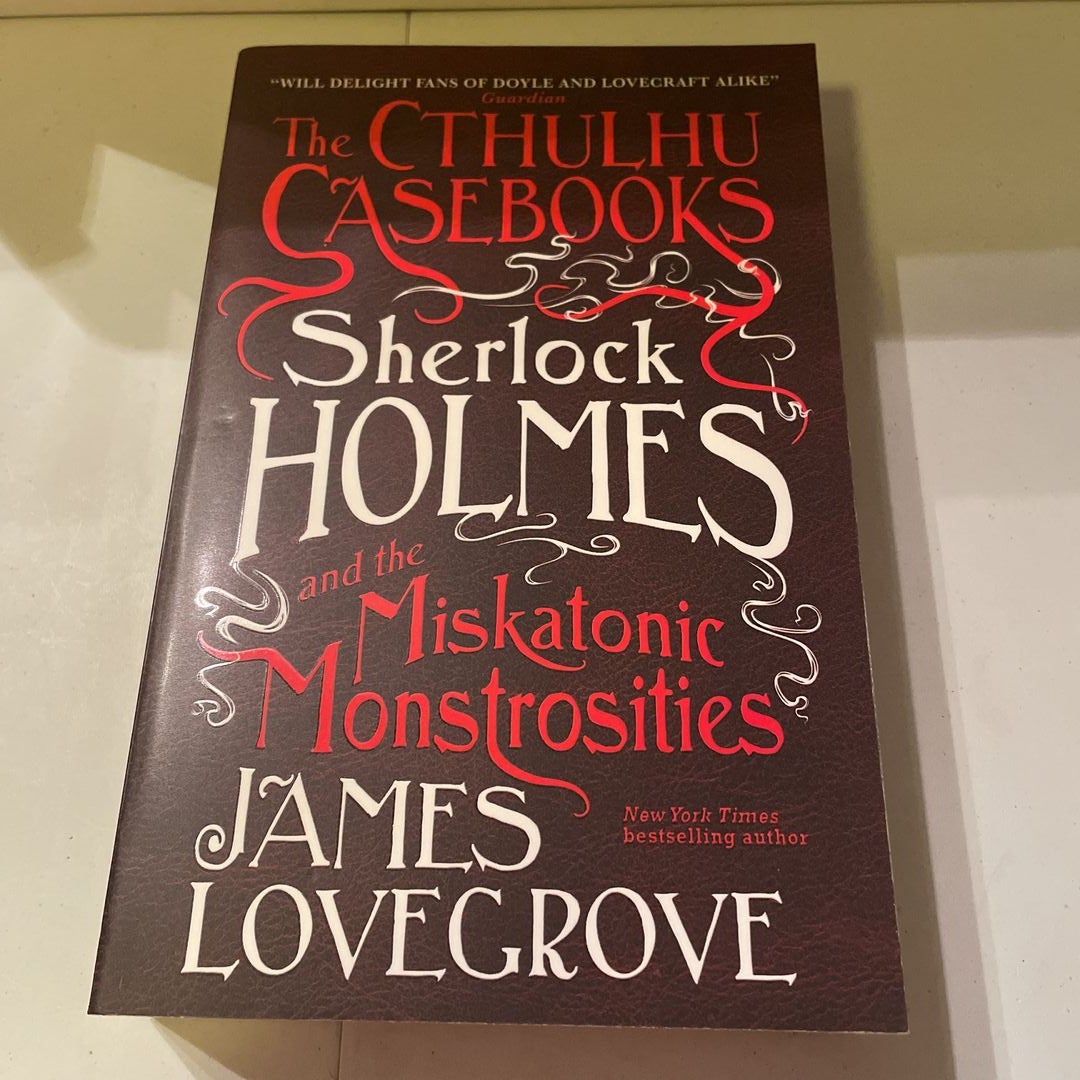 The Cthulhu Casebooks - Sherlock Holmes and the Miskatonic Monstrosities