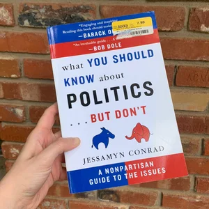 What You Should Know about Politics ... but Don't, Fourth Edition