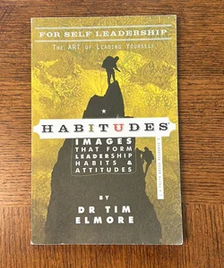 Habitudes, the Art of Self Leadership (A Faith Based Resource)