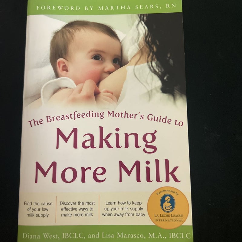 The Breastfeeding Mother's Guide to Making More Milk: Foreword by Martha Sears, RN