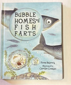 Bubble Homes and Fish FaRTs