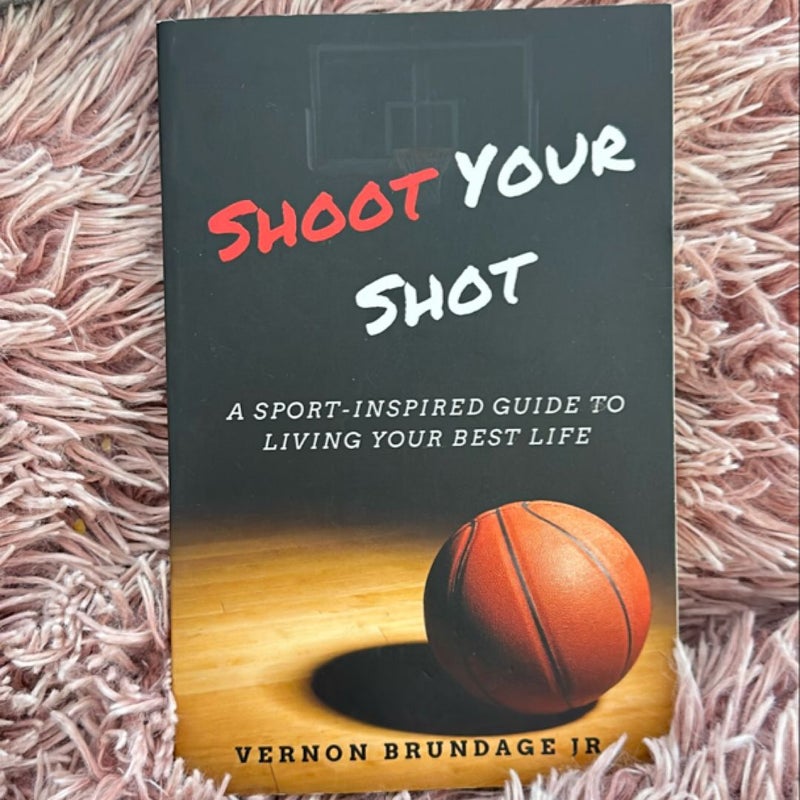 Shoot Your Shot: a Sport-Inspired Guide to Living Your Best Life