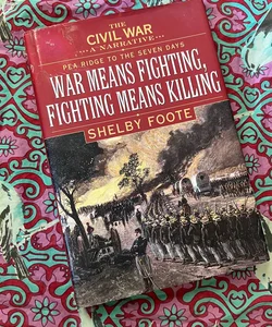 The Civil War: A Narrative Pea Ridge to the Seven Days