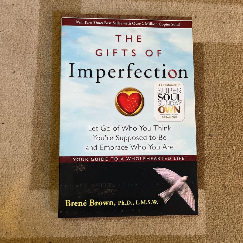 The Gifts of Imperfection: Let Go of Who You Think You're Supposed to Be  and Embrace Who You Are