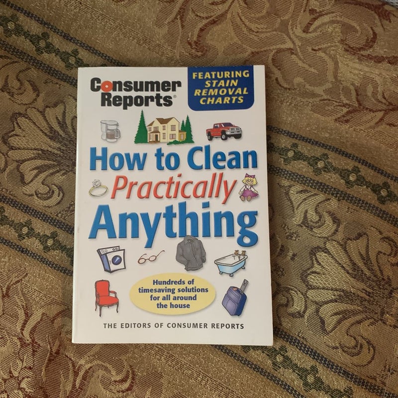 How to clean practically Anything 