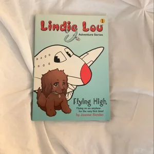 Flying High, Book 1, Lindie Lou Adventure Series OUT of PRINT