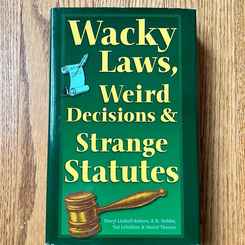 Wacky Laws, Weird Decisions, and Strange Statutes
