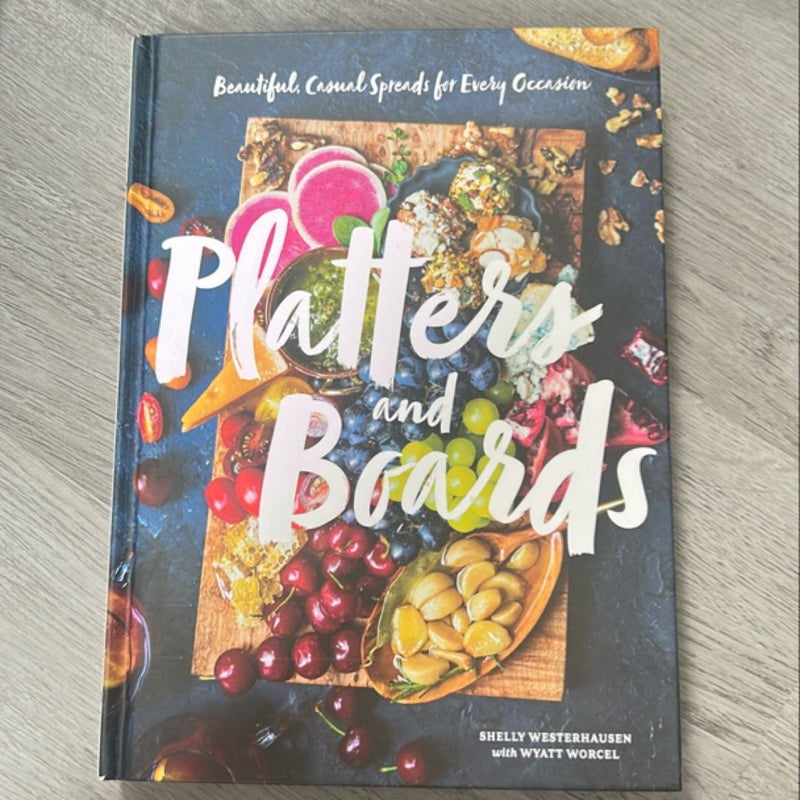 Platters and Boards: Beautiful, Casual Spreads for Every Occasion (Appetizer Cookbooks, Dinner Party Planning Books, Food Presentation Books)