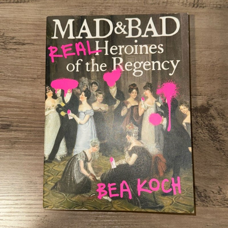 Mad & Bad Real Heroines of the Regency 