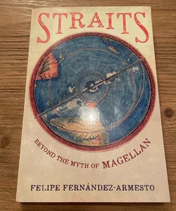 Straits: Beyond the Myth of Magellan: Felipe Fernandez-Armesto