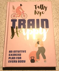 Train Happy: an Intuitive Exercise Plan for Every Body