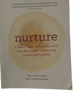 Nurture: a Modern Guide to Pregnancy, Birth, Early Motherhood--And Trusting Yourself and Your Body (Pregnancy Books, Mom to Be Gifts, Newborn Books, Birthing Books)