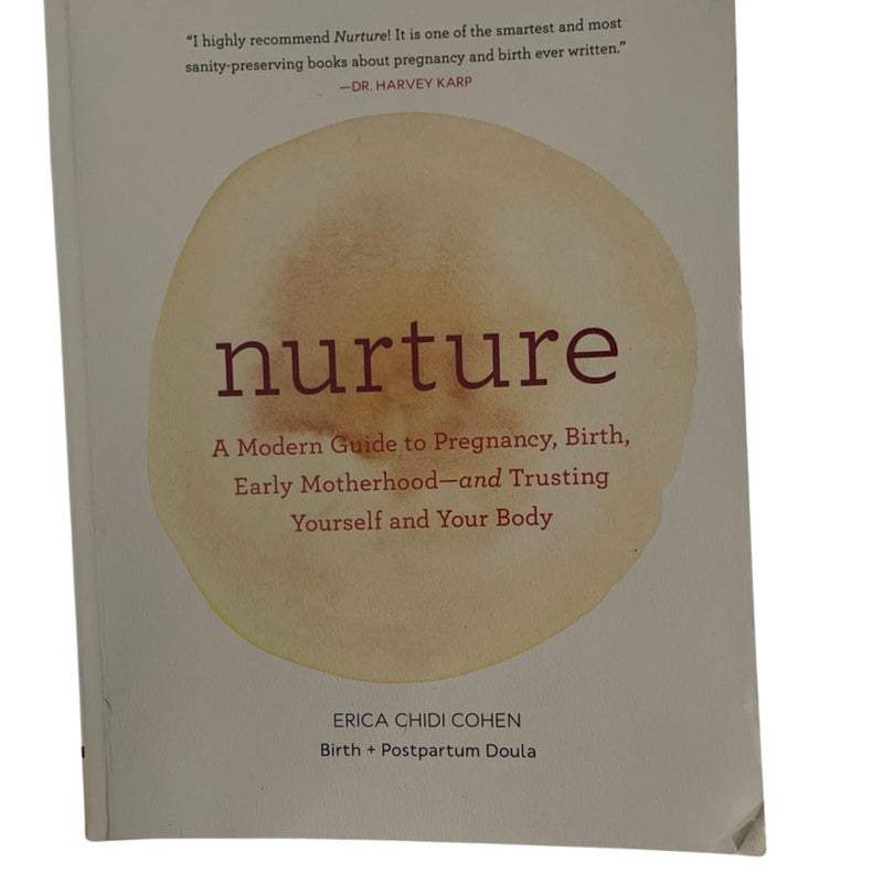 Nurture: a Modern Guide to Pregnancy, Birth, Early Motherhood--And Trusting Yourself and Your Body (Pregnancy Books, Mom to Be Gifts, Newborn Books, Birthing Books)