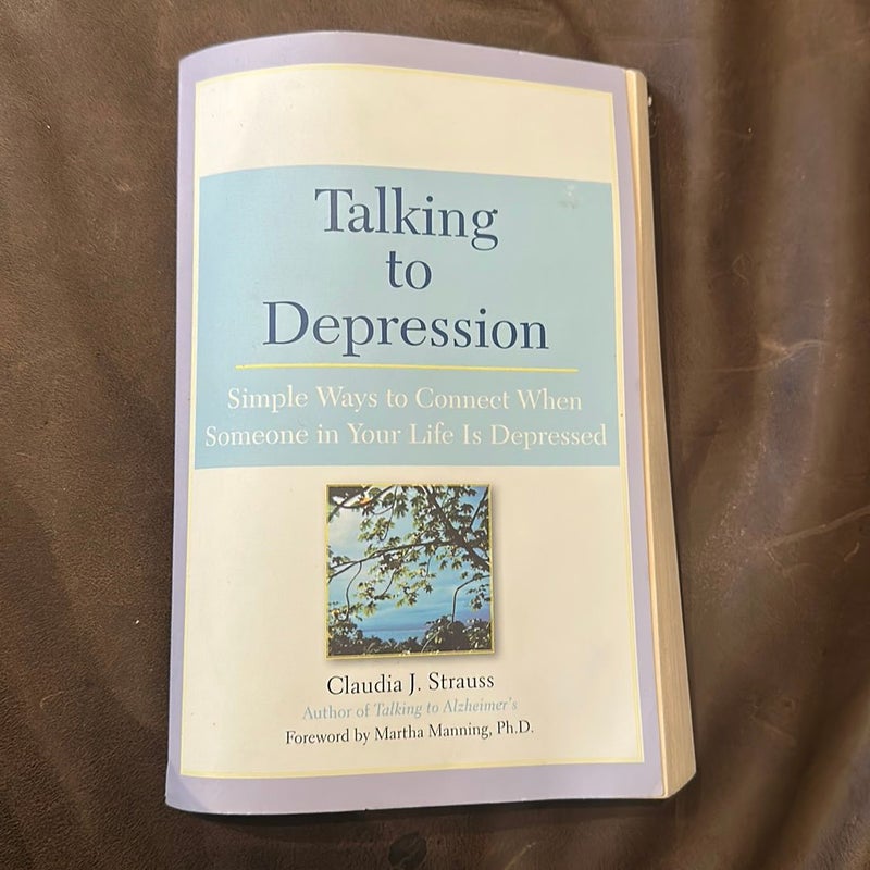 Talking to Depression: Simple Ways to Connect When Someone in Your LifeIs Depres