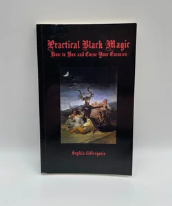 Practical Black Magic: How to Hex and Curse Your Enemies 