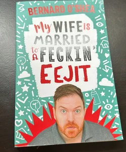 My Wife Is Married to a Feckin' Eejit