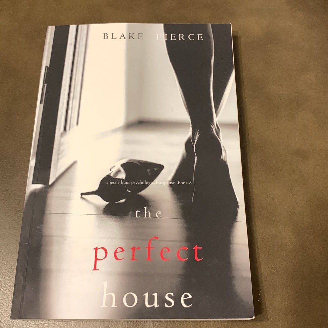 The Perfect House (a Jessie Hunt Psychological Suspense Thriller-Book Three)